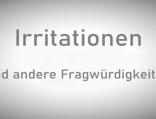 Irritationen und andere Fragwürdigkeiten